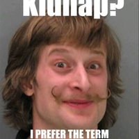 Kidnap I prefer the term "Surprise Adoption"