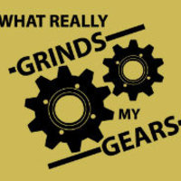 You Know What Really Grinds My Gears