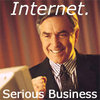The Internet is Serious Business The Internet is Serious Business