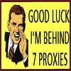 Good Luck, I'm Behind 7 Proxies