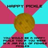 Happy Pickle Happy Pickle