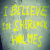 I believe in sherlock Holmes I believe in sherlock Holmes