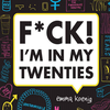 Fuck! I'm In My Twenties Fuck! I'm In My Twenties
