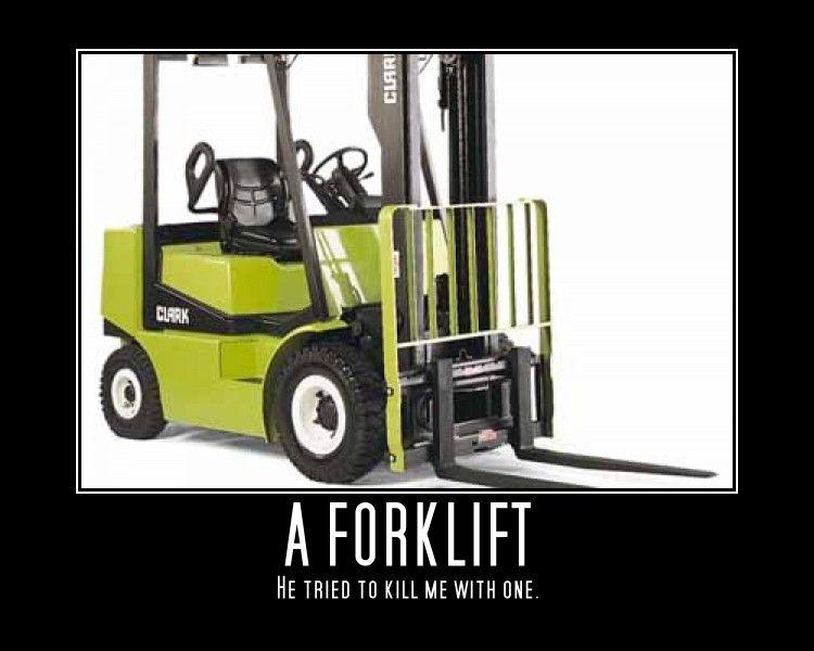 [Image 73419] He Tried to Kill Me with a Forklift Know Your Meme