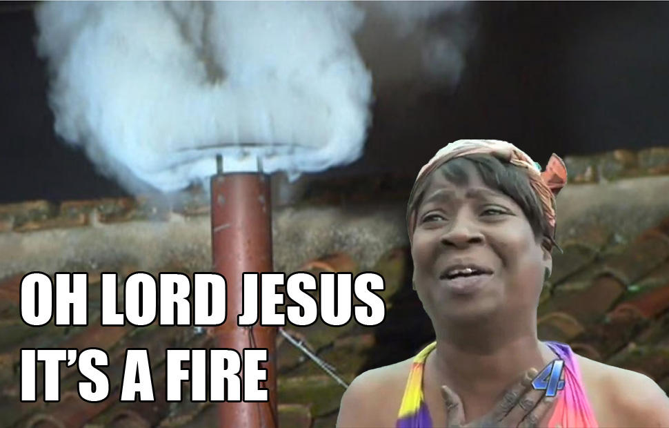 Oh Lord Jesus, it's a fire. [Pope Francis] Sweet Brown / Ain't Nobody