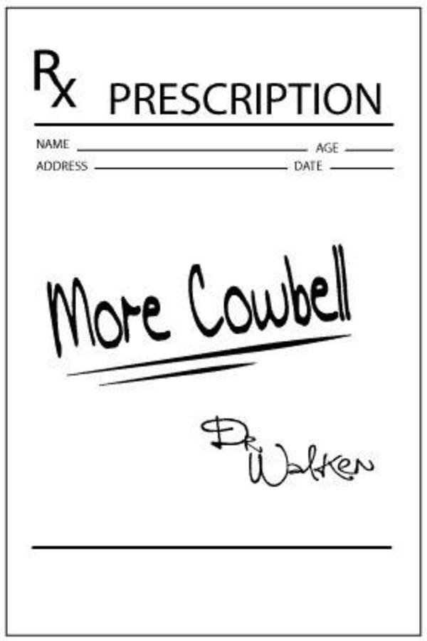 More Cowbell Prescription Needs More Cowbell Know Your Meme