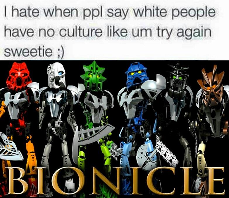 when people say white people have no culture like um try again sweetie ;) Bionicle Know Your