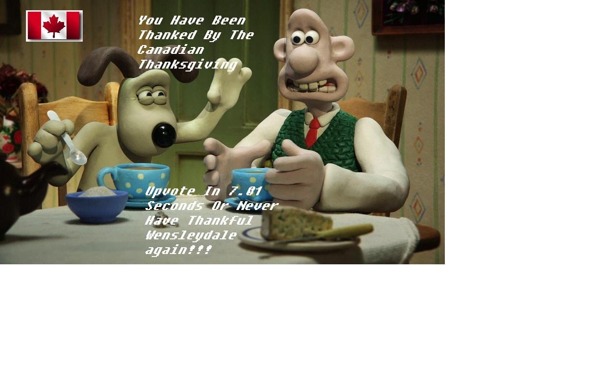 You Have Been Thanked By The Canadian Thanksgiving Wallace and Gromit