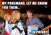 My Pokemans, Let Me Show You Them