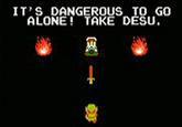 It's Dangerous to Go Alone! Take This