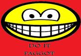 Do It Faggot