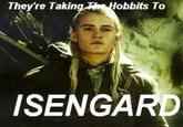 They're Taking the Hobbits to Isengard