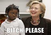 B*TCH, please.