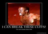 I Can Break These Cuffs