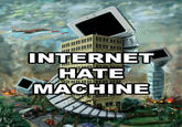 Internet Hate Machine