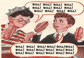 Gee Bill how come your mom﻿ lets you eat two wieners?