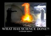 What Has Science Done?