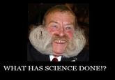 What Has Science Done?