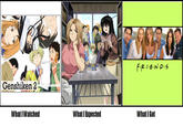 What I Watched / What I Expected / What I Got