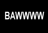 BAWWWWW!