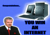 You Win the Internet!