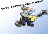 Spy's sappin' my/mah sentry
