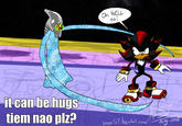 Is it can be hugs tiem now plees?