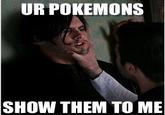 My Pokemans, Let Me Show You Them