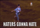 Haters Gonna Hate