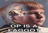 OP is a F----t