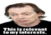 This is Relevant To My Interests