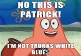 No, This Is Patrick