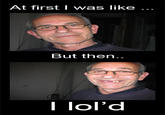 At First I Was Like...