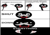 SHUT DOWN EVERYTHING