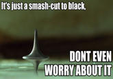 DON'T EVEN WORRY ABOUT IT