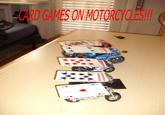 Card Games on Motorcycles!
