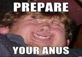 PREPARE YOUR ANUS