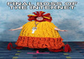 Final Boss of the Internet
