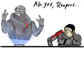 Ah, Yes, Reapers