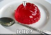 U Jelly?
