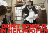 Stick it in her Pooper