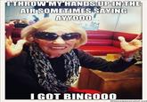 I Throw My Hands Up In The Air Sometimes Saying Ayo