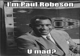 U MAD?