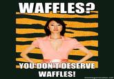 Waffles? Don't You Mean Carrots?