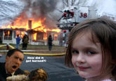 How'd It Get Burned?