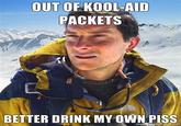 Bear Grylls / Better Drink My Own Piss