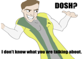I don't know what you're talking about!