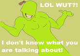 I don't know what you're talking about!