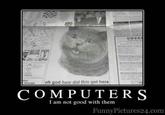 Oh God How Did This Get Here I Am Not Good With Computer