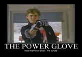 I Love The Power Glove. It's So Bad.
